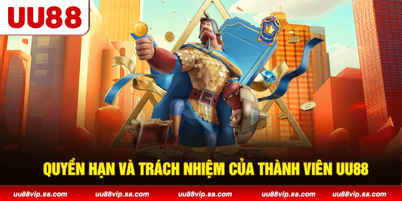 Quyền hạn và trách nhiệm của thành viên UU88